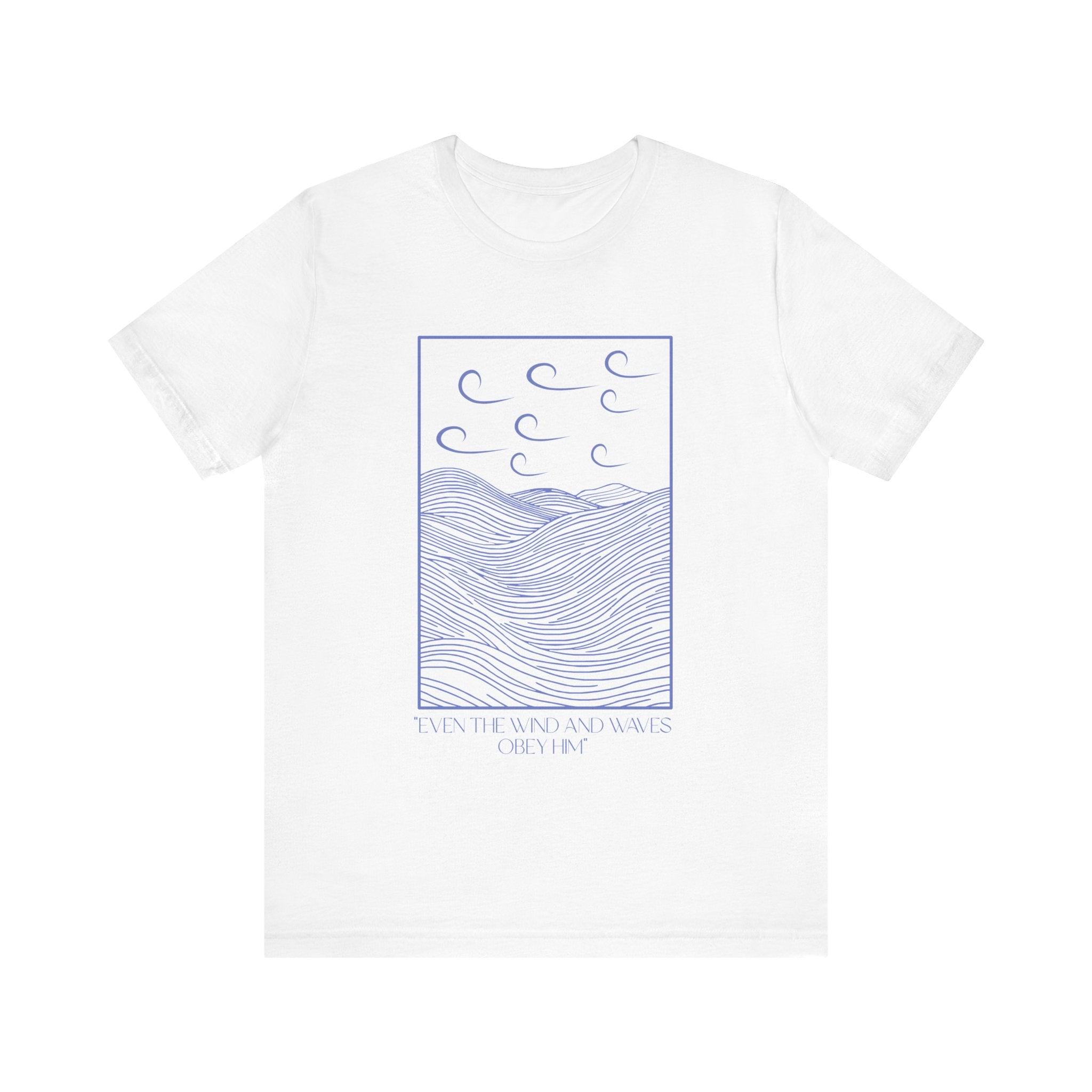 Even The Wind And Waves Obey Him T-Shirt