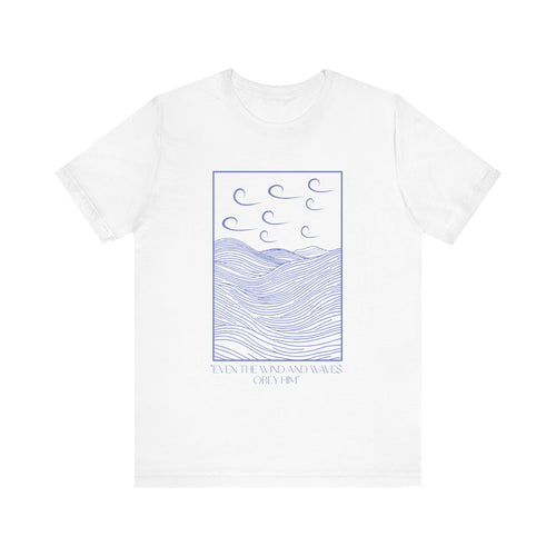 Even The Wind And Waves Obey Him T-Shirt
