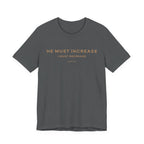 He Must Increase T-Shirt