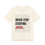 Never Stop Studying Jesus T-Shirt