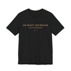 He Must Increase T-Shirt