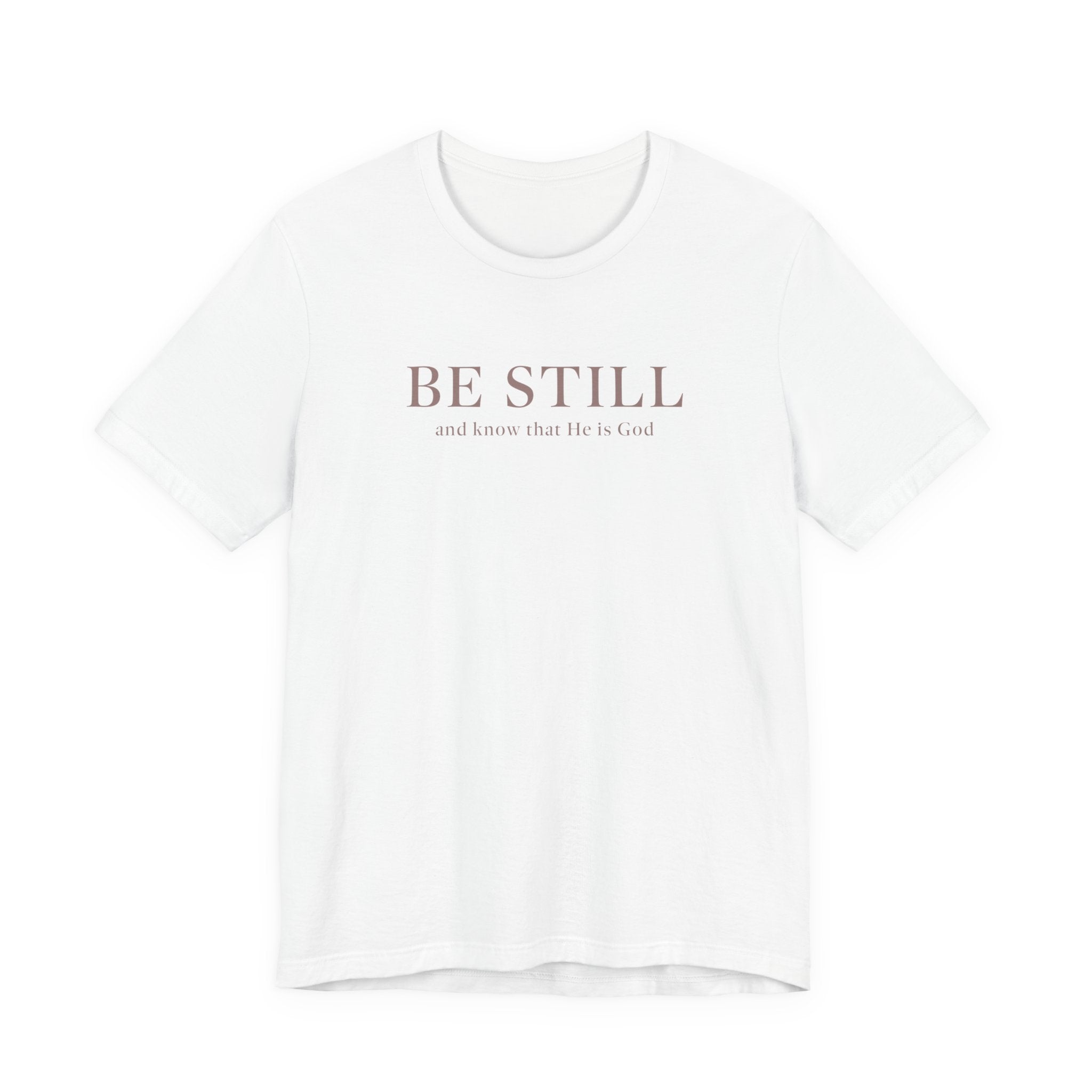 Be Still T-Shirt