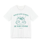 What God Starts He Will Finish T-Shirt