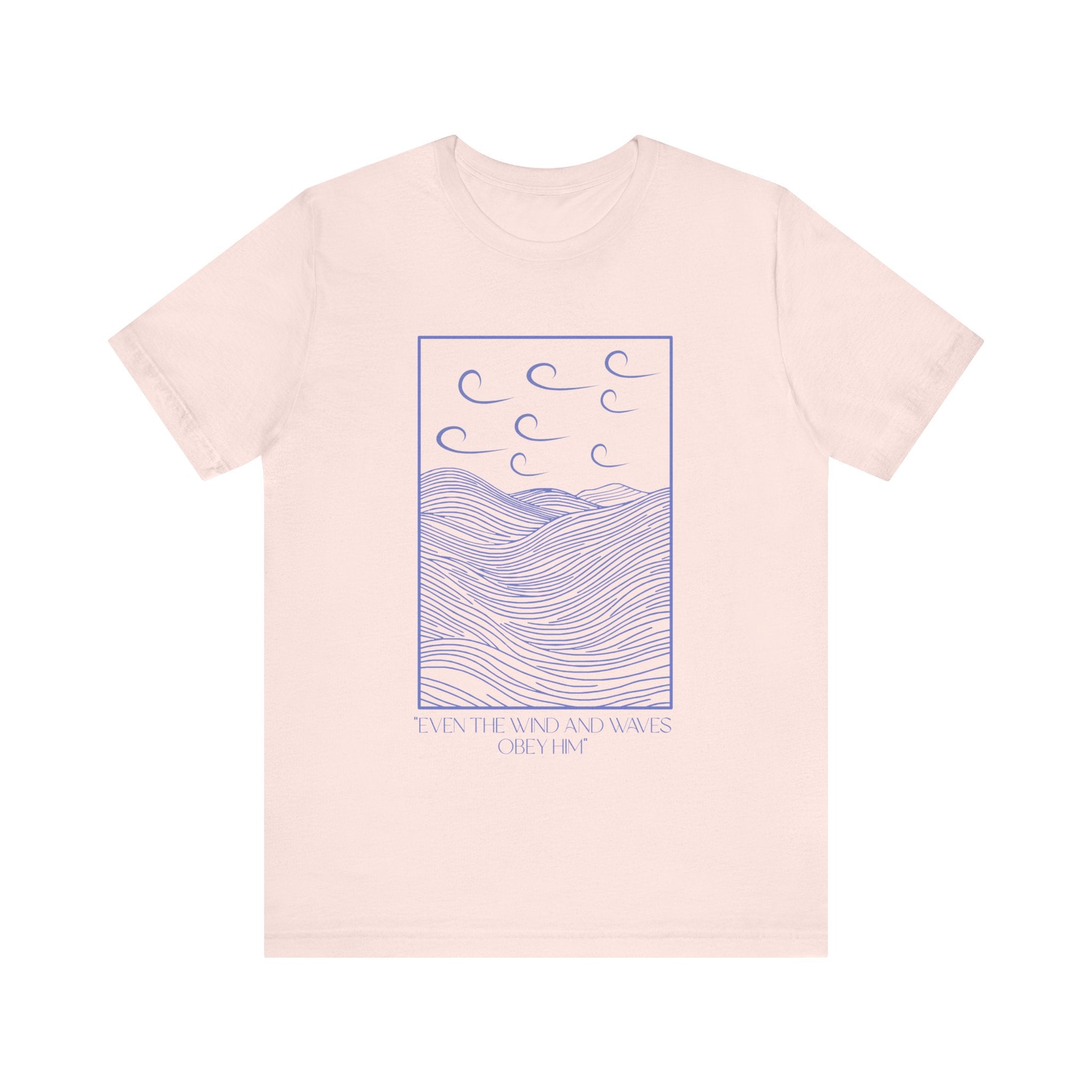 Even The Wind And Waves Obey Him T-Shirt