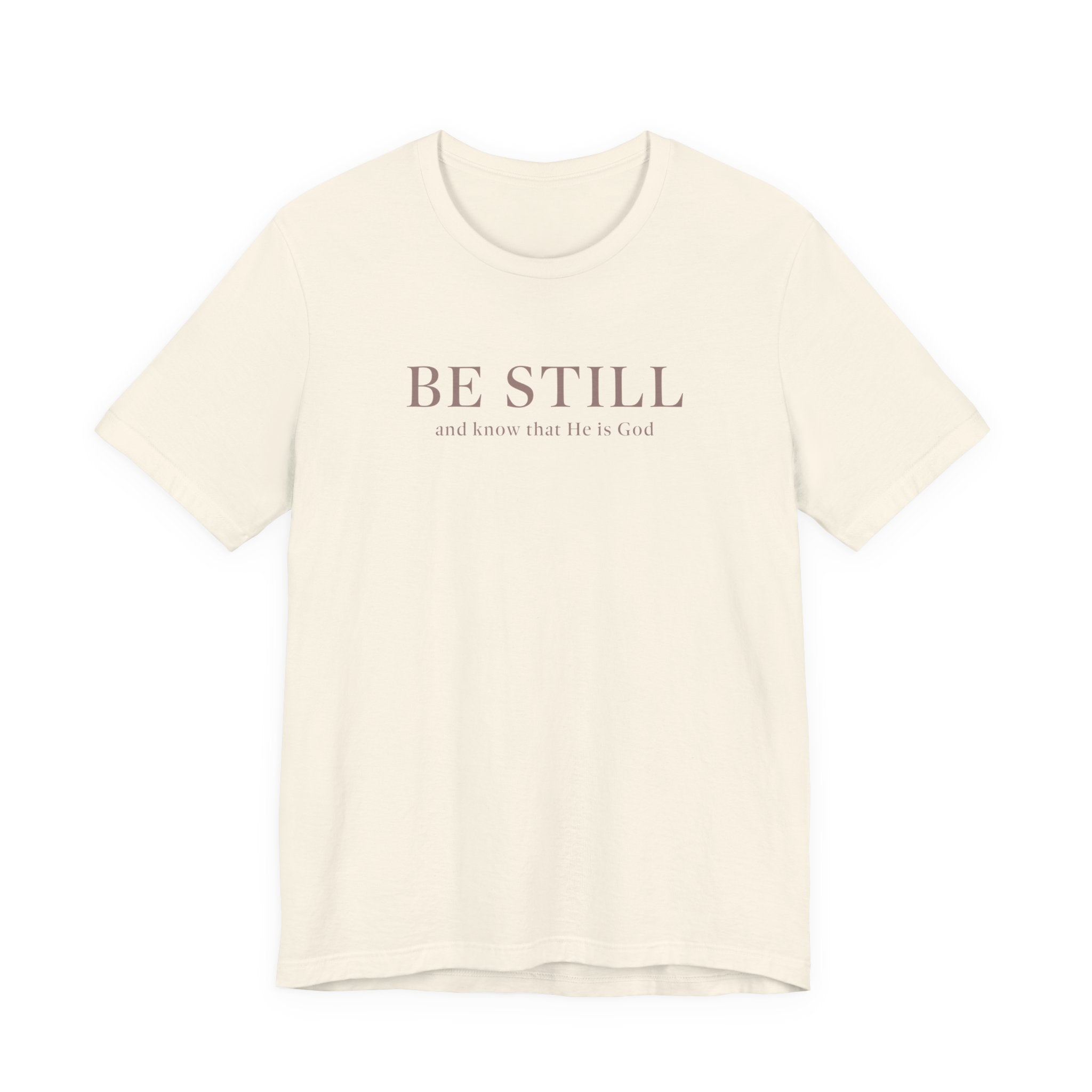 Be Still T-Shirt
