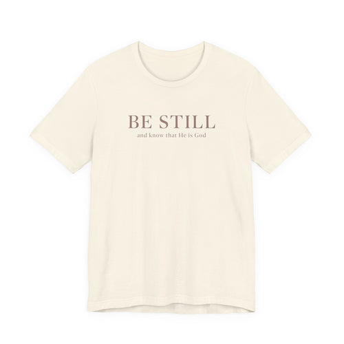 Be Still T-Shirt