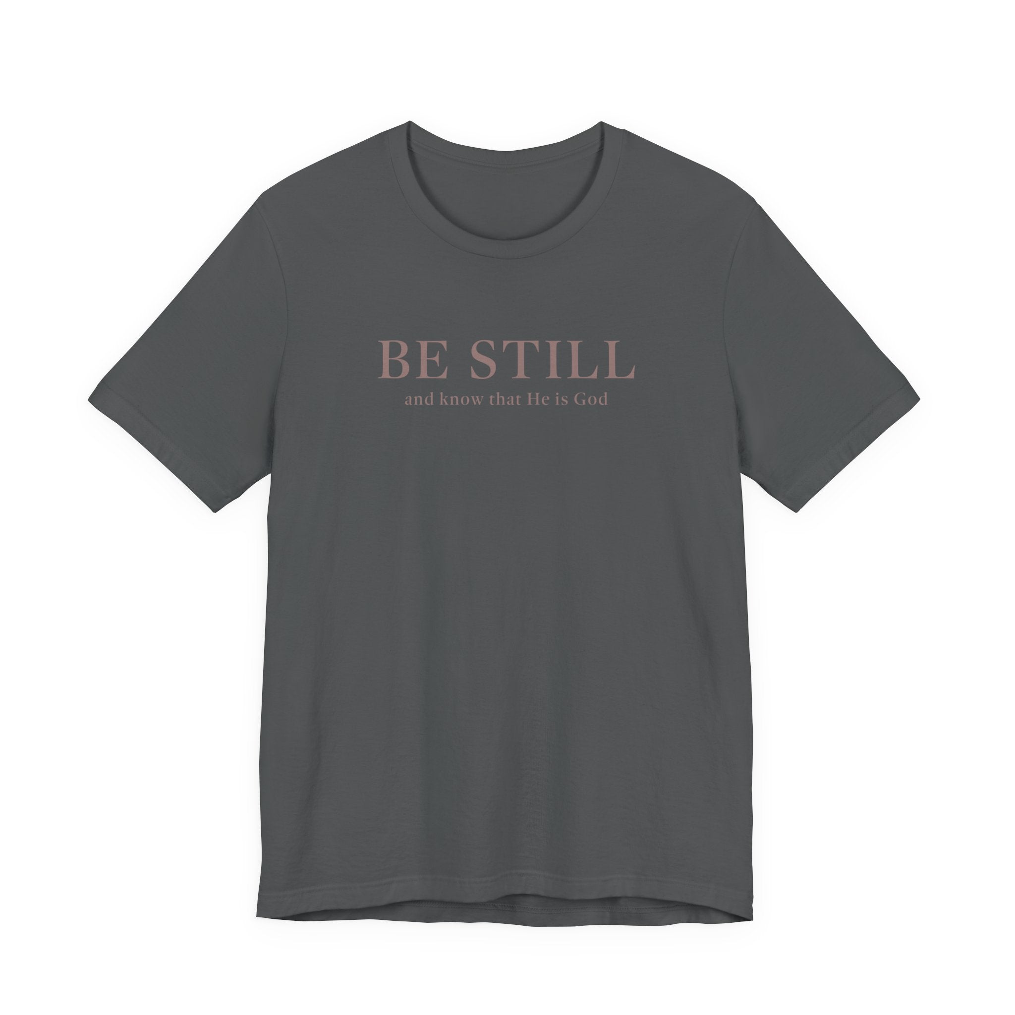 Be Still T-Shirt