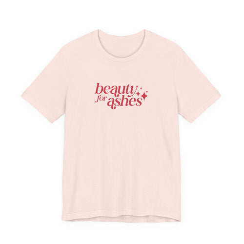 Beauty for Ashes T-Shirt