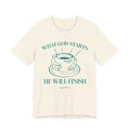 What God Starts He Will Finish T-Shirt