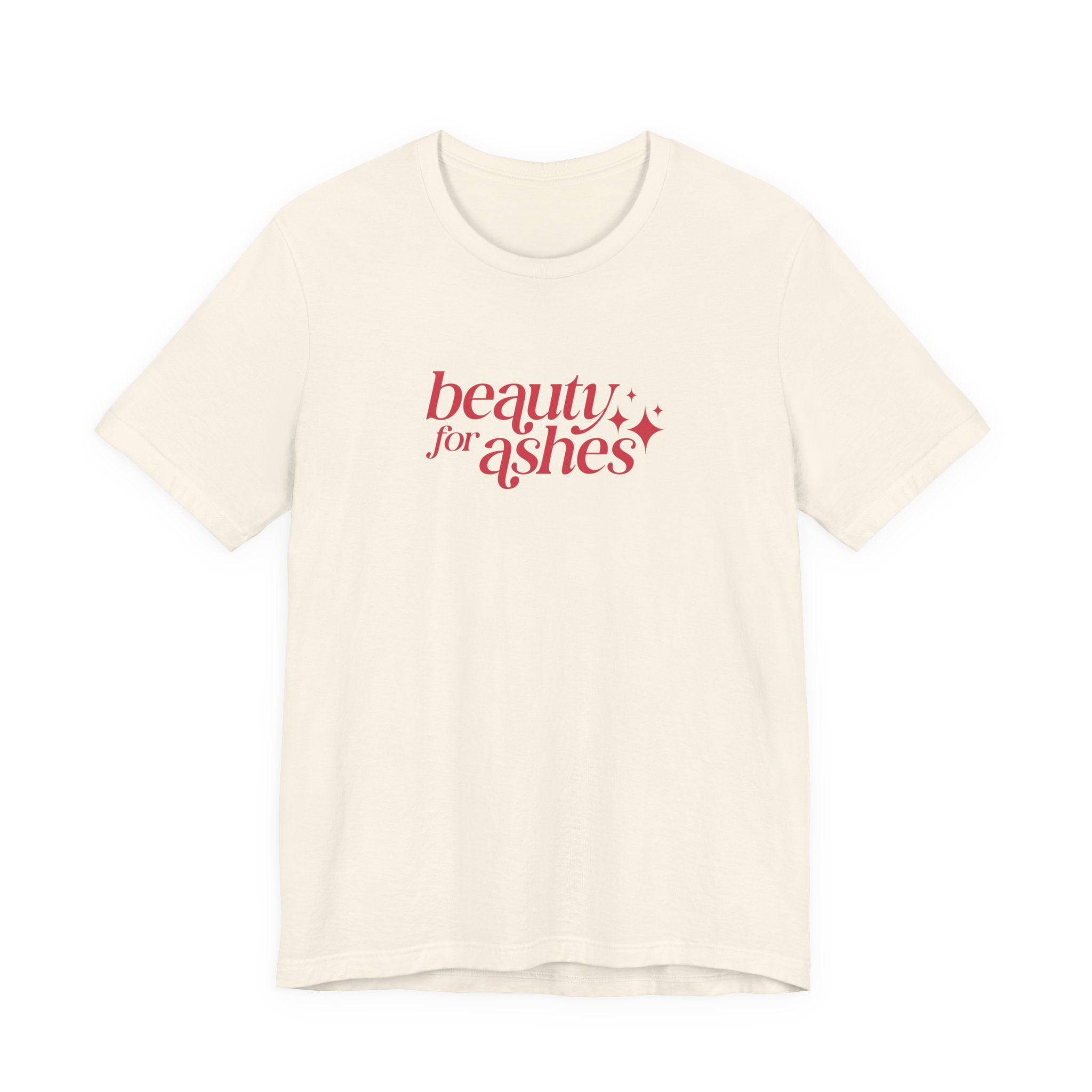 Beauty for Ashes T-Shirt